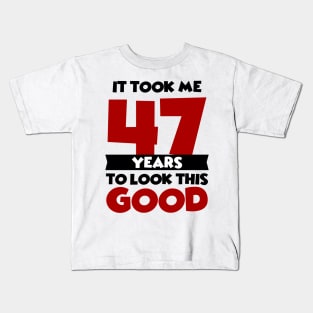 It took me 47 years to look this good Kids T-Shirt